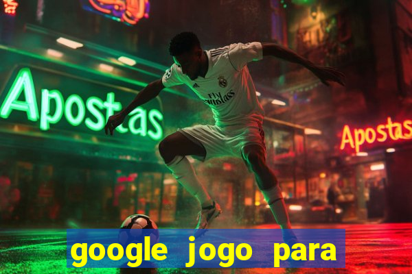 google jogo para ganhar dinheiro